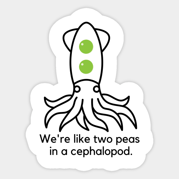 We're like two peas in a cephalopod. Sticker by C-Dogg